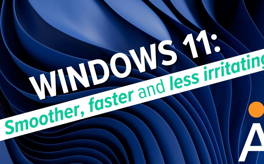 White and turquoise text over a flowing blue abstract background reads, “WINDOWS 11: Smoother, faster and less irritating.” An orange dot above a stylized “A” appears in the bottom right, highlighting new Windows 11 updates focused on speed and real productivity gains.